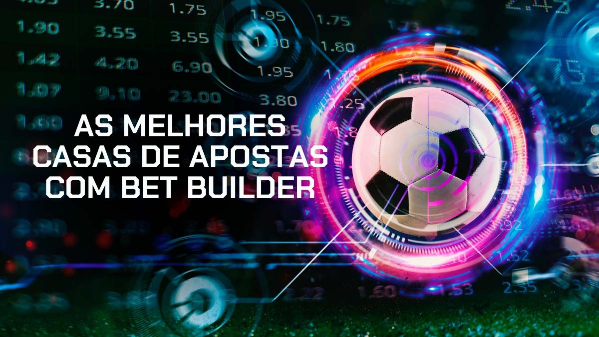5 casas de apostas com a opção de ‘Criar Aposta’ - Veja qual plataforma tem bet builder em 2025