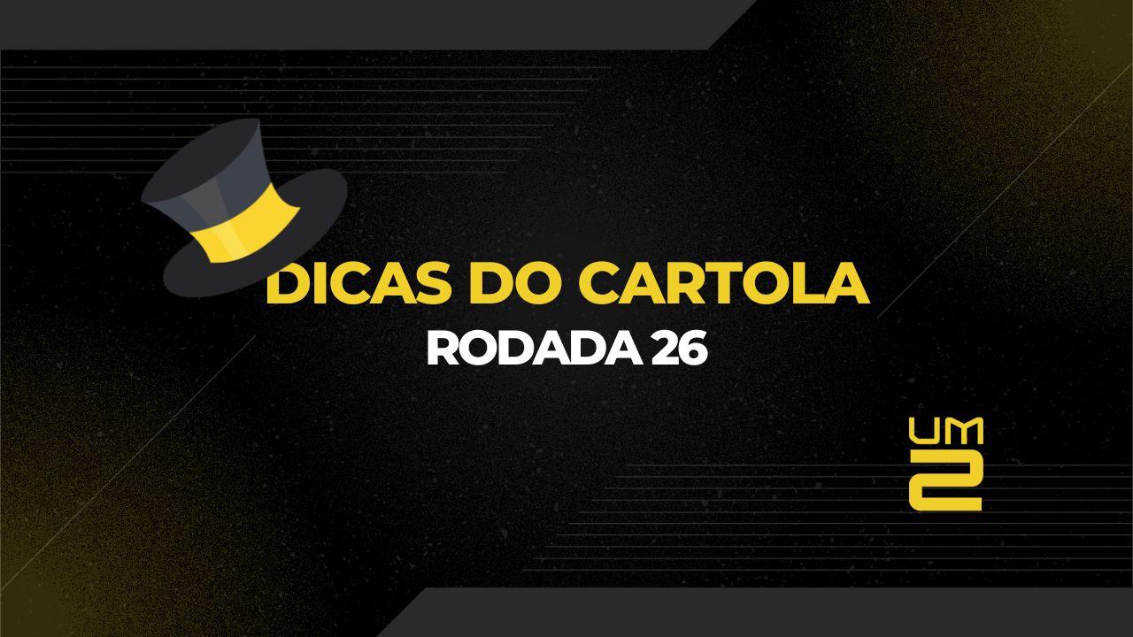 Dicas e uma sugestão de time para a 26ª rodada do Cartola