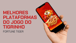 Fortune Tiger: 10 melhores plataformas do tigrinho em 2025