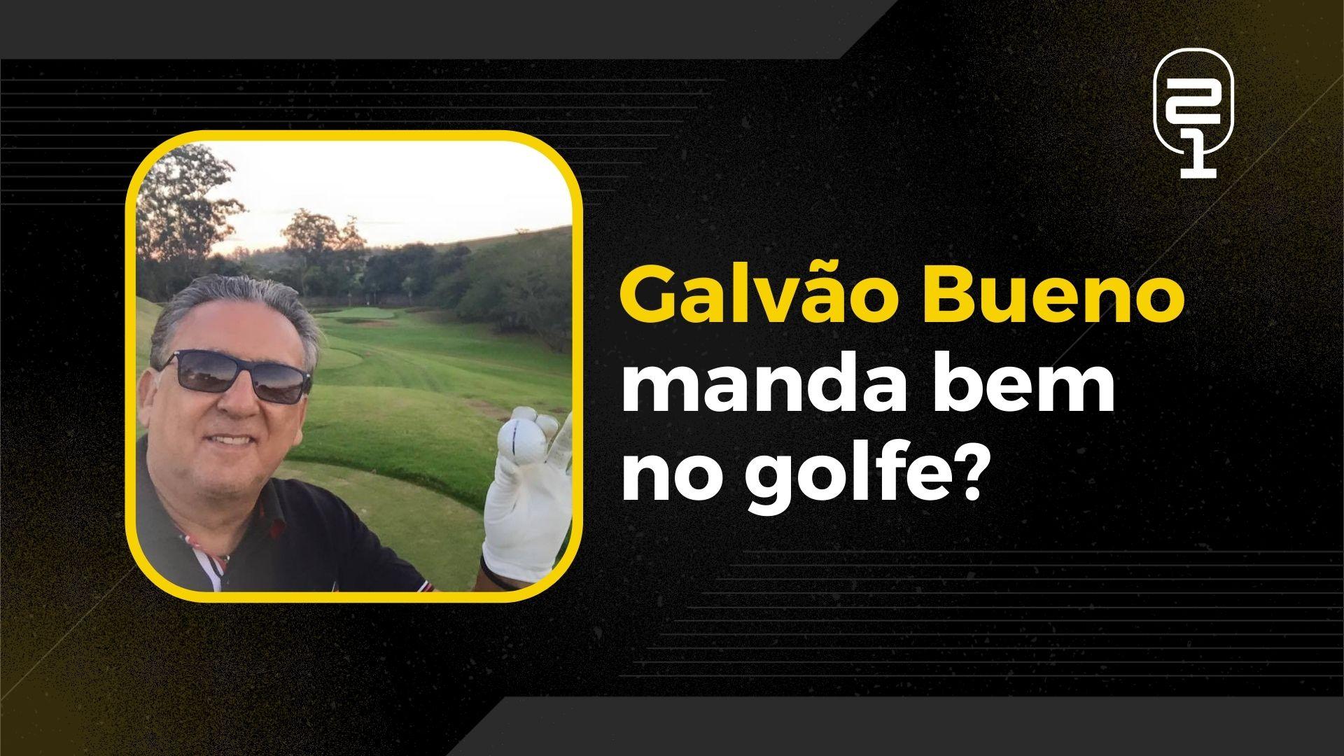 Futuro golfista, Dagoberto “avalia” jogo de Galvão Bueno