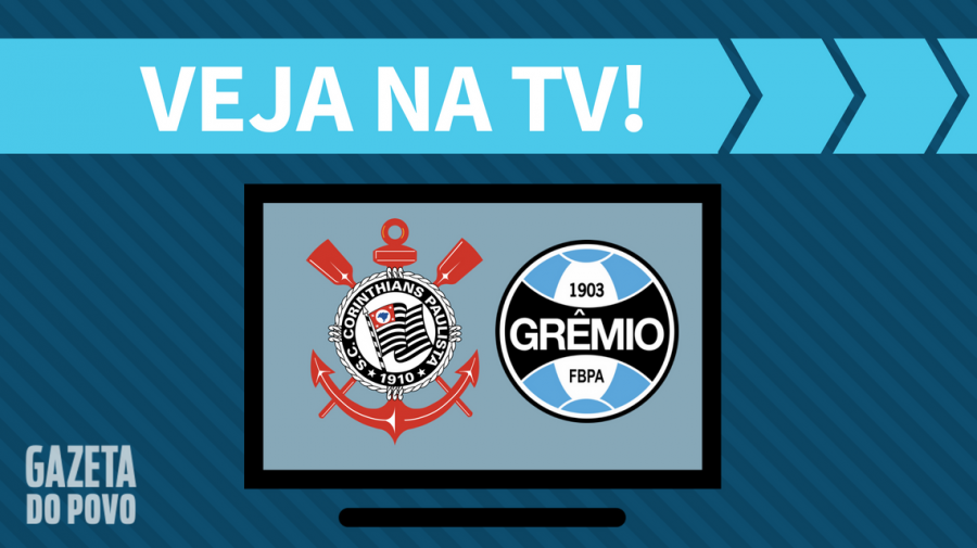 Corinthians x Grêmio AO VIVO: saiba como assistir ao jogo na TV