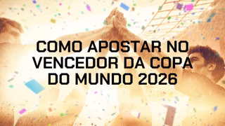 Como apostar no campeão da Copa do Mundo 2026