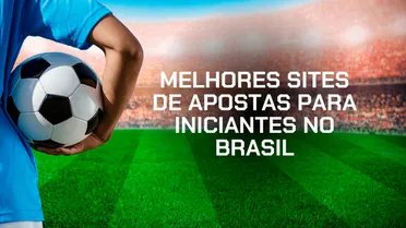 Melhor site de apostas para iniciantes: Top 10 Bets de 2025 no Brasil