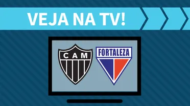 Atlético-MG x Fortaleza AO VIVO: saiba como assistir ao jogo na TV