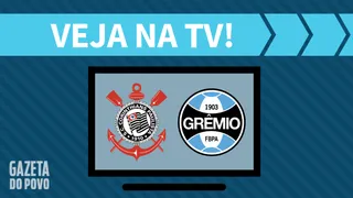 Corinthians x Grêmio AO VIVO: saiba como assistir ao jogo na TV