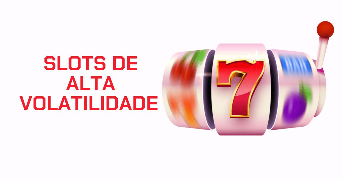 Slots de alta volatilidade: lista completa e onde jogar em 2025