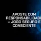 Aposte com responsabilidade: o que significa e como fazer na prática (2026)