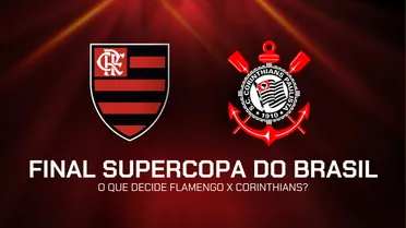 Final Supercopa do Brasil 2026: o que decide Flamengo x Corinthians?