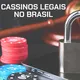 Cassinos legalizados no Brasil: guia e lista oficial atualizada em Maio de 2026