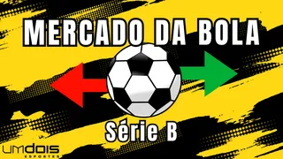 Série B: Confira as movimentações da janela no Mercado da Bola