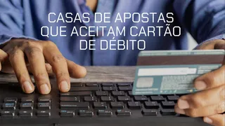 Casas de apostas que aceitam cartão de débito no Brasil