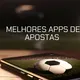 App de apostas: 11 melhores aplicativos de apostas com notas até 4.8/5
