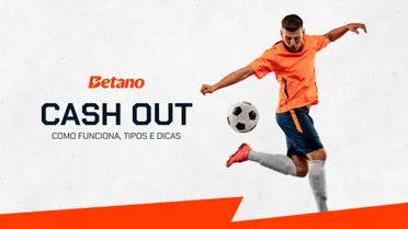 Cash out Betano: o que é, como funciona e como usar