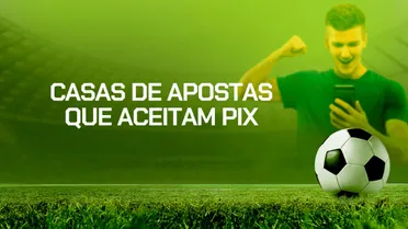 Melhores casas de apostas que aceitam PIX no Brasil  em 2026