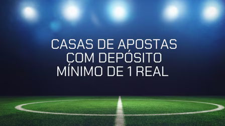 Plataforma de 1 real 2026: 10 bets com depósito mínimo de R$1