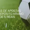 10 plataformas de apostas com depósito mínimo de 5 reais em 2025