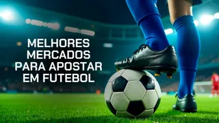 Os 8 melhores mercados para apostar em futebol em 2025