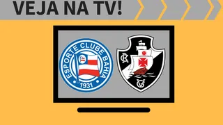 Bahia x Vasco ao vivo: saiba como assistir ao jogo na TV