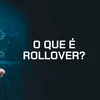 O que é rollover?