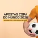 10 melhores sites para apostar na Copa do Mundo 2026: Odds, Mercados e Dicas