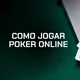 Jogar poker online: regras e guia prático em Agosto/2026
