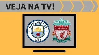 Manchester City x Liverpool ao vivo: saiba como assistir ao jogo na TV
