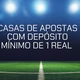 Plataforma de 1 real: 10 bets com depósito mínimo de R$1