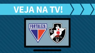 Fortaleza x Vasco AO VIVO: saiba como assistir ao jogo na TV