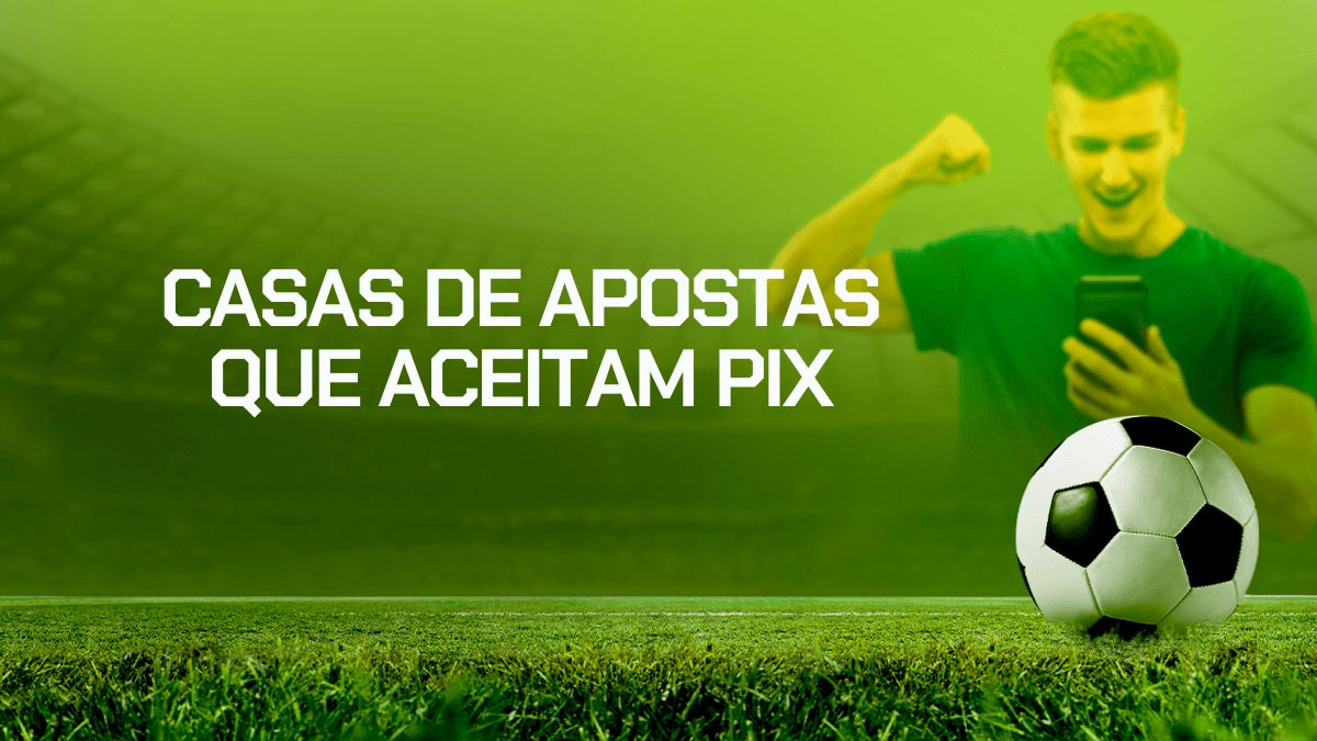 Melhores casas de apostas que aceitam PIX no Brasil  em 2026
